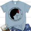 Don't be afraid Just have faith women's Christian t-shirt | Faith Shirts - Gossvibes