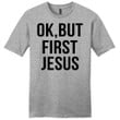 Ok, but first Jesus mens Christian t-shirt - Gossvibes