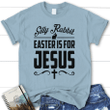 Silly rabbit easter is for Jesus womens Christian t-shirt - Gossvibes