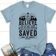 Believe in the Lord Jesus Christ Acts 16:31 women's Christian t-shirt - Gossvibes
