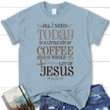 Jesus and coffee tee shirt - Womens Christian t-shirt - Gossvibes