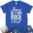 Jesus is my rock and that's how I roll womens Christian t-shirt, Jesus shirts - Gossvibes