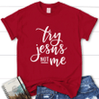 Try Jesus not me womens Christian t-shirt, Jesus t shirts - Gossvibes