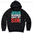 Jesus washed away my sin 1 John 1:9 Bible verse hoodie - Gossvibes