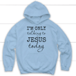 I am only talking to Jesus today Christian hoodie | Jesus hoodie - Gossvibes