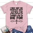 I may not be perfect but Jesus thinks women's Christian t-shirt, Jesus tee shirts - Gossvibes