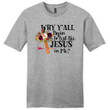 Why Yall tryin to test the Jesus in me mens Christian t-shirt - Gossvibes