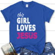 This girl loves Jesus shirt - womens Christian t-shirt - Gossvibes