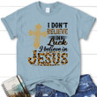 I don't believe in luck I believe in Jesus women's Christian t-shirt - Gossvibes