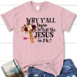 Why y'all tryin to test the Jesus in me women's Christian t-shirt - Gossvibes