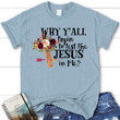 Why y'all tryin to test the Jesus in me women's Christian t-shirt - Gossvibes