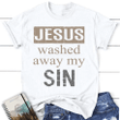Jesus washed away my sin womens Christian t-shirt - Gossvibes