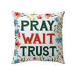 Pray wait trust Christian pillow - Christian pillow, Jesus pillow, Bible Pillow - Spreadstore