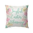 Joyful Easter Blessings Christian pillow - Christian pillow, Jesus pillow, Bible Pillow - Spreadstore