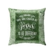 You are called by Jesus to be different Christian pillow - Christian pillow, Jesus pillow, Bible Pillow - Spreadstore