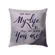 Let all my life tell of who you are Christian pillow - Christian pillow, Jesus pillow, Bible Pillow - Spreadstore