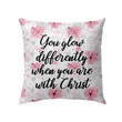 You glow differently when you are with Christ Christian pillow - Christian pillow, Jesus pillow, Bible Pillow - Spreadstore