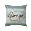 I am always with you Matthew 28:20 Christian pillow - Christian pillow, Jesus pillow, Bible Pillow - Spreadstore