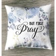 But first pray Christian pillow - Christian pillow, Jesus pillow, Bible Pillow - Spreadstore