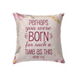Perhaps you were born for such a time as this Esther 4:14 Bible verse pillow - Christian pillow, Jesus pillow, Bible Pillow - Spreadstore
