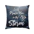 I will praise you in this storm Christian pillow - Christian pillow, Jesus pillow, Bible Pillow - Spreadstore