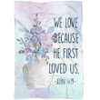 We love because He first loved us 1 John 4:19 Bible verse blanket - Gossvibes