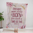 Perhaps you were born for such a time as this Esther 4:14 Christian blanket - Gossvibes