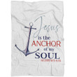 Jesus is the anchor of my soul Hebrews 6:19 Christian blanket - Gossvibes