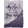 Let all my life tell of who you are Christian blanket - Gossvibes