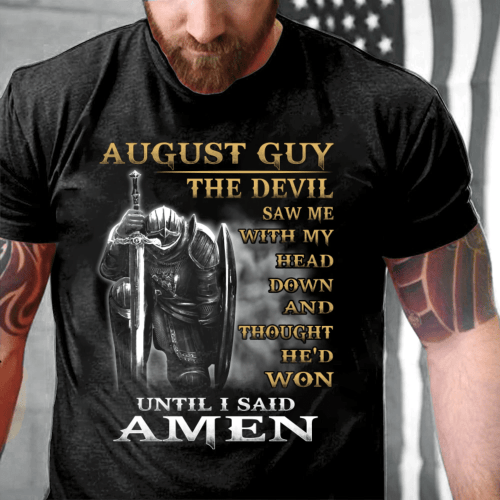 August Guy The Devil Saw Me With My Head Down And Thought He'd Won Until I Said Amen T-Shirt - spreadstores
