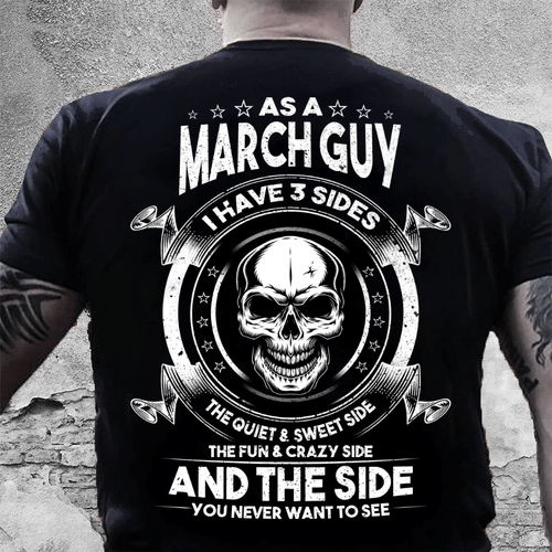 As A March Guy I Have 3 Sides The Quiet & Sweet Side T-Shirt - spreadstores