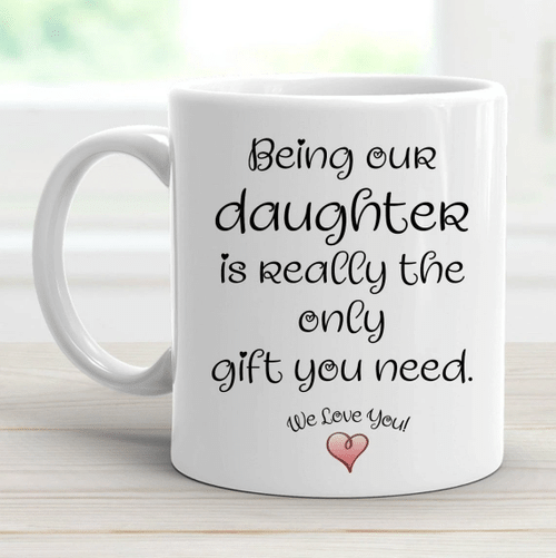 Being Our Daughter Is The Only Gift You Need White Mug - spreadstores