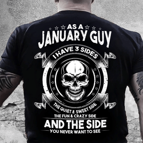 As A January Guy I Have 3 Sides The Quiet & Sweet Side T-Shirt - spreadstores