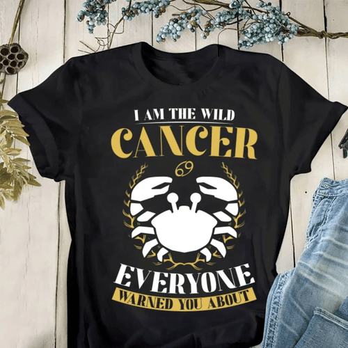 Cancer Unisex Shirt, Birthday Gift Ideas, I Am The Wild Cancer Everyone Warned You About T-Shirt - spreadstores