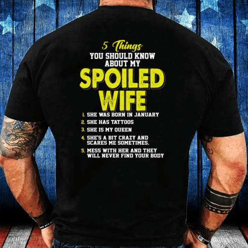 5 Things You Should Know About My Spoiled Wife January T-Shirt - spreadstores