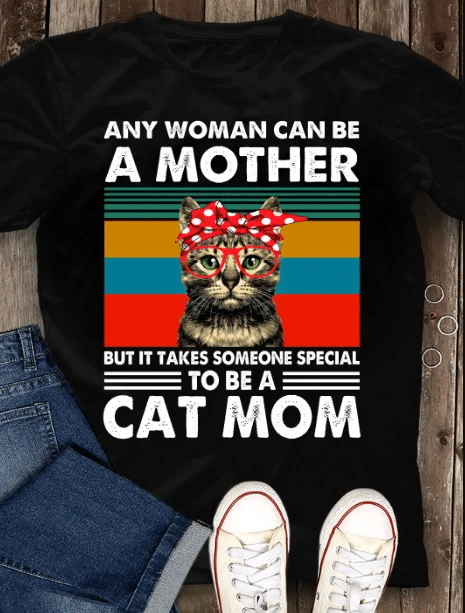 Cat Mom Shirt, Any Woman Can Be A Mother But It Takes Someone Special To Be A Cat Mom T-Shirt - spreadstores