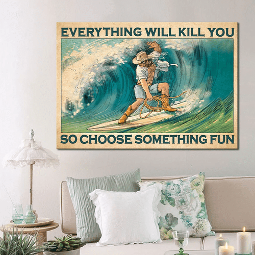 Cowboy Surfing Canvas Everything Will Kill You So Choose Something Fun Canvas - spreadstores