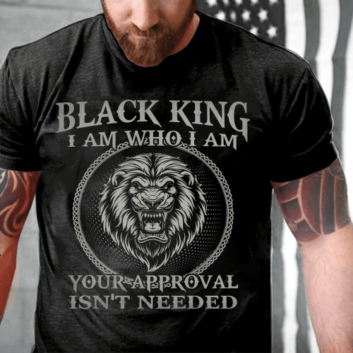 Black King I Am Who I Am Your Approval Isn't Needed T-Shirt - spreadstores