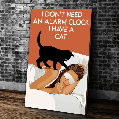 Cat Lover Gift I Don't Need An Alarm Clock I Have A Cat Matte Canvas, Best Gifts For Cat Lovers - spreadstores