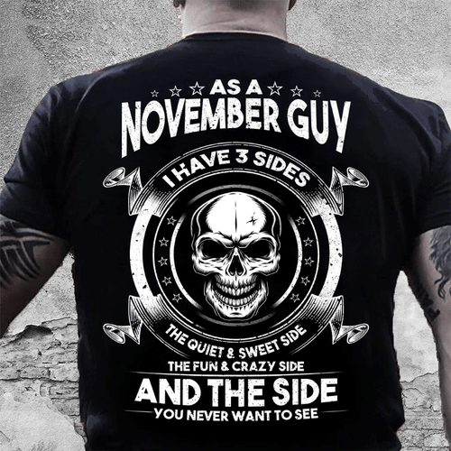 As A November Guy I Have 3 Sides The Quiet & Sweet Side T-Shirt - spreadstores
