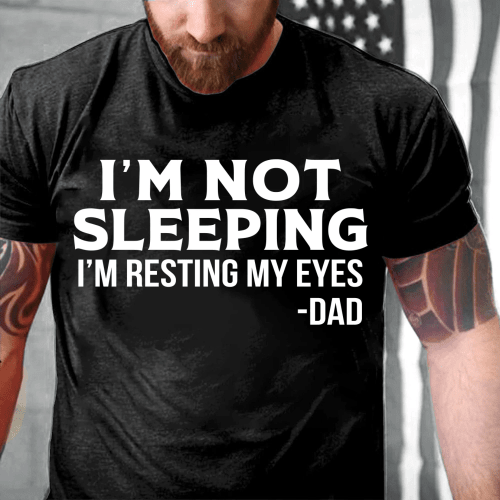 Dad Shirt, I'm Not Sleeping I'm Resting My Eyes Dad T-Shirt - spreadstores