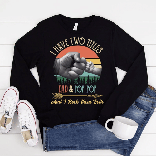 Daddy Long Sleeve Tee, Gift For Father's Day, I Have Two Titles Dad & Pop Pop And I Rock Them Both Vintage Long Sleeve - spreadstores