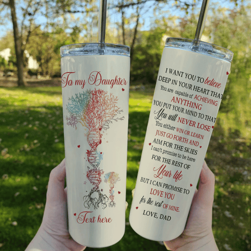 Custom Tumbler, Gifts For Daughter, To My Daughter I Want You To Believe Deep In Your Heart Skinny Tumbler - spreadstores