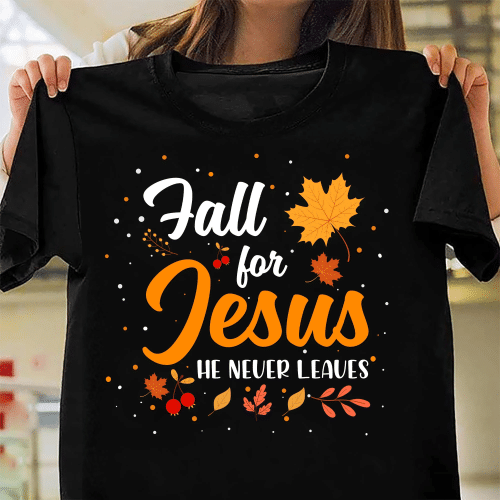 Christian Shirt, Jesus Shirts, Fall For Jesus He Never Leaves T-Shirt KM3107 - spreadstores