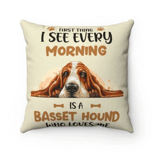 Basset Hound Dog Pillow, First Time I See Every Morning Is A Basset Hound Who Loves Me Pillow - spreadstores