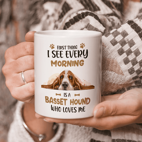 Basset Hound Dog Coffee Mug, Dog Lovers Gifts, First Thing I See Every Morning Is A Basset Hound Who Loves Me Mug - spreadstores