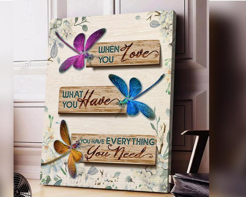 Dragonfly Wall Art Decor, When You Love, What You Have, Inspirational Canvas, Sentimental Family Gifts Canvas - Spreadstores