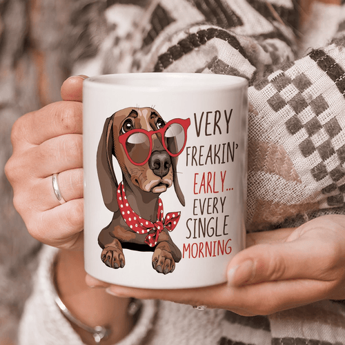 Dog Mugs, Dachshund Dog Mugs, Gifts For Dog Lover, Every Freakin' Early Every Single Morning Mug - Spreadstores