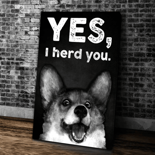 Funny Corgi Dog Wall Art Canvas, Love Dog Canvas, Yes I Herd You Corgi Canvas, Gift For Dog Lovers - Spreadstores