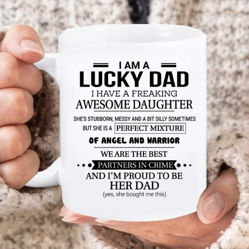 Funny Quote Mug, Father's Day Gift Ideas, I Am A Lucky Dad, I Have A Freaking Awesome Daughter Mug - Spreadstores